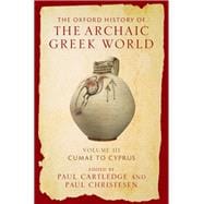 The Oxford History of the Archaic Greek World Volume III: Cumae to Cyprus