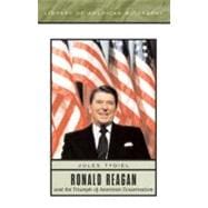 Ronald Reagan and the Triumph of American Conservatism (Library of American Biography series)