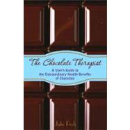 The Chocolate Therapist A User's Guide to the Extraordinary Health Benefits of Chocolate