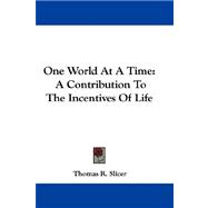 One World at a Time : A Contribution to the Incentives of Life