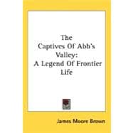 The Captives Of Abb's Valley: A Legend of Frontier Life