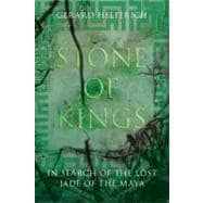 Stone of Kings In Search of The Lost Jade of The Maya