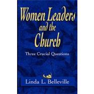 Women Leaders and the Church : 3 Crucial Questions