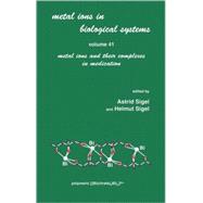 Metal Ions in Biological Systems: Volume 41: Metal Ions and Their Complexes in Medication