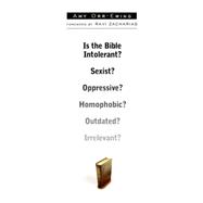 Is the Bible Intolerant?: Sexist?, Oppressive?, Homophobic?, Outdated?, Irrelevant?