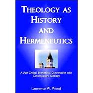 Theology As History And Hermeneutics A Postcritical Evangelical Conversation With Contemporary Theology