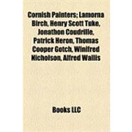 Cornish Painters : Lamorna Birch, Henry Scott Tuke, Jonathon Coudrille, Patrick Heron, Thomas Cooper Gotch, Winifred Nicholson, Alfred Wallis
