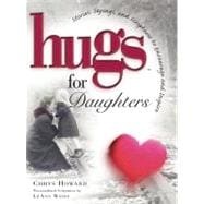 Hugs for Daughters : Stories, Sayings, and Scriptures to Encourage and Inspire