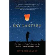 Sky Lantern The Story of a Father's Love and the Healing Power of a Simple Letter