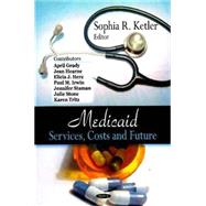 Medicaid: Services, Costs and Future