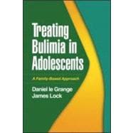 Treating Bulimia in Adolescents A Family-Based Approach