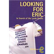 Looking for Eric : In Search of the Leeds Greats