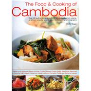 The Food & Cooking of Cambodia Over 60 authentic classic recipes from an undiscovered cuisine, shown step-by-step in over 250 stunning photographs; An illustrated practical introduction to using ingredients, equipment and techniques