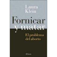 Fornicar y Matar - El Problema del Aborto