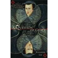 A Question of Guilt A Novel of Mary, Queen of Scots, and the Death of Henry Darnley