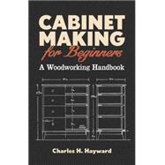 Cabinet Making for Beginners A Woodworking Handbook