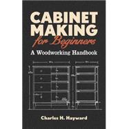 Cabinet Making for Beginners A Woodworking Handbook