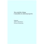 The Social Life of Things: Commodities in Cultural Perspective
