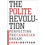 Polite Revolution : Perfecting the Canadian Dream