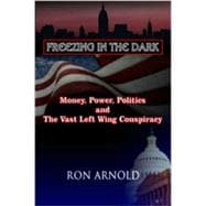 Freezing in the Dark Money, Power, Politics and The Vast Left Wing Conspiracy