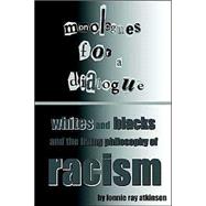 Monologues for a Dialogue : Whites and Blacks and the Living Philosophy of Racism