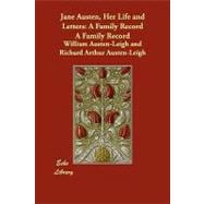 Jane Austen, Her Life and Letters : A Family Record A Family Record