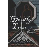 Ghostly Love : A Lover's Revenge