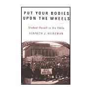 Put Your Bodies Upon The Wheels Student Revolt in the 1960s