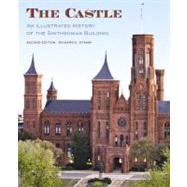 The Castle, Second Edition An Illustrated History of the Smithsonian Building