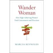 Wander Woman How High-Achieving Women Find Contentment and Direction