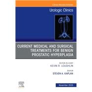 Current Medical and Surgical Treatments for Benign Prostatic Hyperplasia, An Issue of Urologic Clinics of North America book cover, ISBN 9780443343513