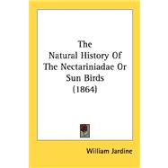 The Natural History Of The Nectariniadae Or Sun Birds