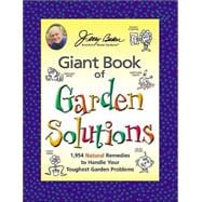 Jerry Baker's Giant Book of Garden Solutions : 1,954 Natural Remedies to Handle Your Toughest Garden Problems
