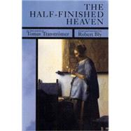 The Half-Finished Heaven The Best Poems of Tomas Transtromer