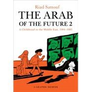 The Arab of the Future 2 A Childhood in the Middle East, 1984-1985: A Graphic Memoir