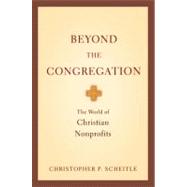 Beyond the Congregation The World of Christian Nonprofits