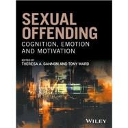 Sexual Offending Cognition, Emotion and Motivation