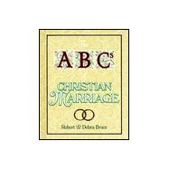 The ABCs of Christian Marriage: Twenty-Six Ways to Love and Nurture Your Spouse Today and Every Day