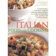 Italian Food & Cooking: a comprehensive, authoritative guide to Italian ingredients and how to use them in the kitchen with more than 100 delicious recipes