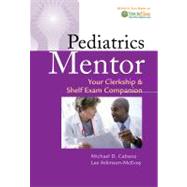Pediatrics Mentor: Your Clerkship & Shelf Exam Companion