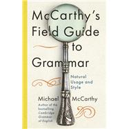McCarthy's Field Guide to Grammar Natural English Usage and Style