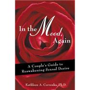 In the Mood, Again: A Couple's Guide to Reawakening Sexual Desire
