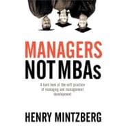 Managers Not MBAs A Hard Look at the Soft Practice of Managing and Management Development