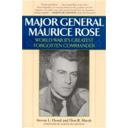 Major General Maurice Rose World War II's Greatest Forgotten Commander