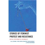 Stories of Feminist Protest and Resistance Digital Performative Assemblies