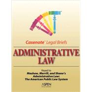 Administrative Law: Keyed to Mashaw & Merrill & Shane's Administrative Law: The American Public Law System, Fifth Edition