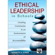 Ethical Leadership in Schools : Creating Community in an Environment of Accountability