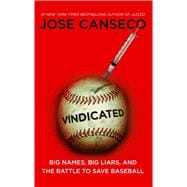 Vindicated Big Names, Big Liars, and the Battle to Save Baseball