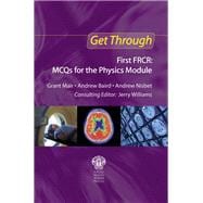Get Through First FRCR: MCQs for the Physics Module