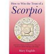 How to Win the Trust of a Scorpio Real life guidance on how to get along and be friends with the 8th sign of the Zodiac